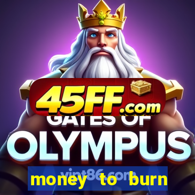 money to burn system pt br